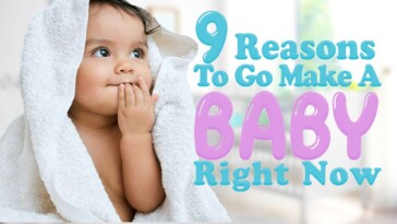 9-best-reasons-to-go-make-a-baby-right-now