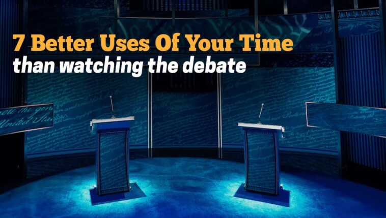 7-better-uses-of-your-time-than-watching-the-debate