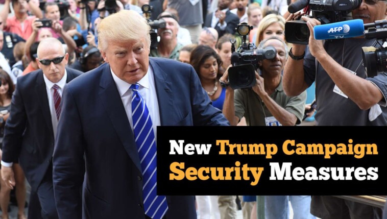 11-new-security-measures-the-trump-campaign-will-be-implementing-after-assassination-attempt