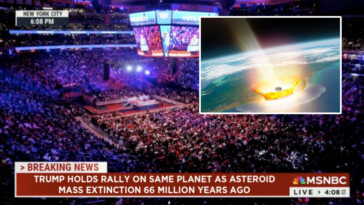 msnbc-condemns-trump-for-holding-rally-on-planet-earth-where-66-million-years-ago-an-asteroid-caused-mass-extinction