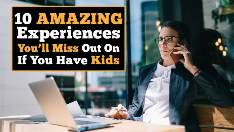 10-amazing-experiences-you’ll-miss-out-on-if-you-have-kids