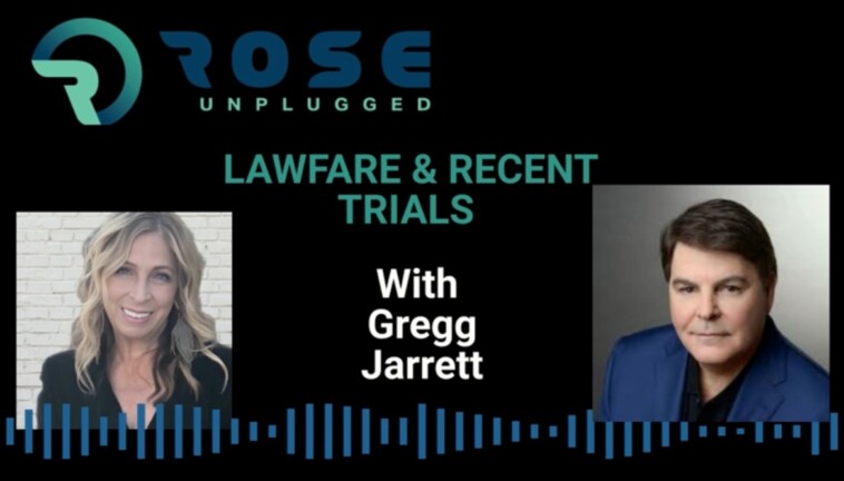 gregg-jarrett-joins-rose-unplugged-to-discuss-the-complete-and-total-meltdown-of-lawfare-waged-against-president-trump-(audio)