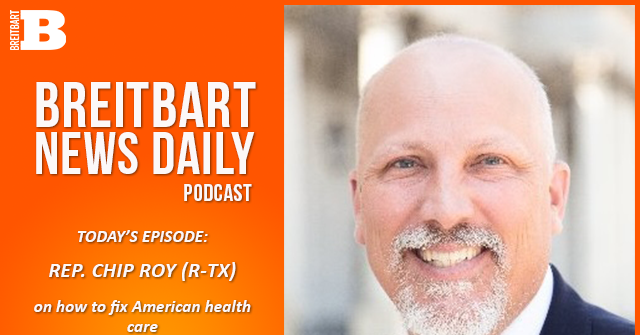 breitbart-news-daily-podcast-ep-675:-rep.-chip-roy-on-how-to-fix-american-health-care