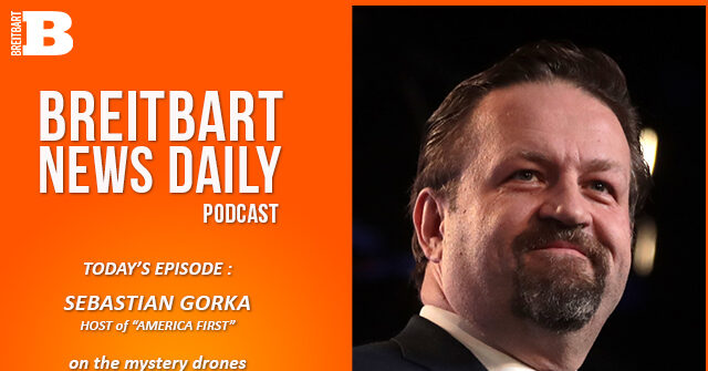 breitbart-news-daily-podcast-ep-676:-dr.-sebastian-gorka-on-the-mystery-drones