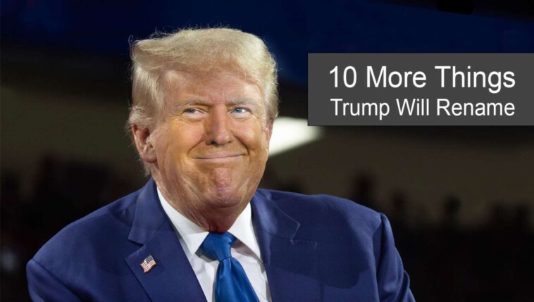 10-more-things-trump-plans-to-rename