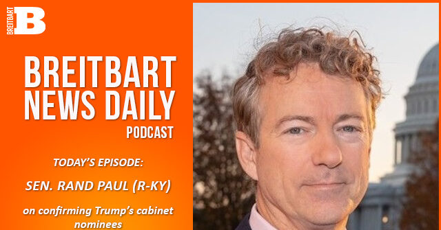 breitbart-news-daily-podcast-ep-683:-sen.-rand-paul-on-confirming-trump’s-cabinet-picks