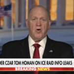 border-czar-tom-homan-accuses-fbi-of-leaking-information-about-ice-raids:-‘lives-at-risk’