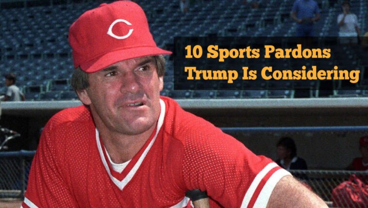 trump-wants-to-pardon-pete-rose:-here-are-10-other-sports-pardons-trump-is-considering