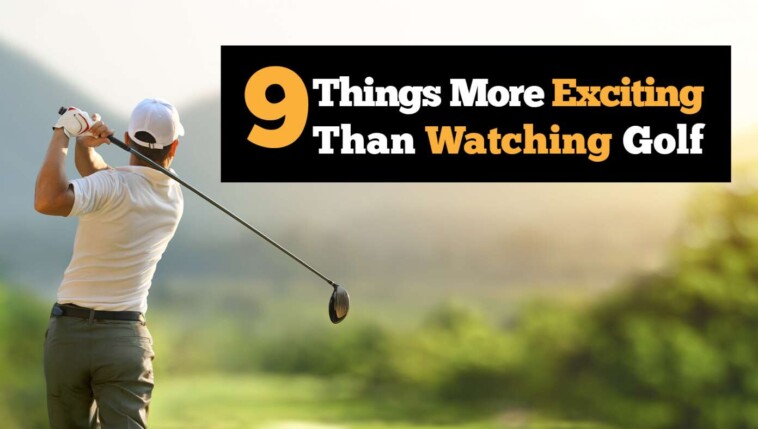 9-things-more-exciting-than-watching-golf