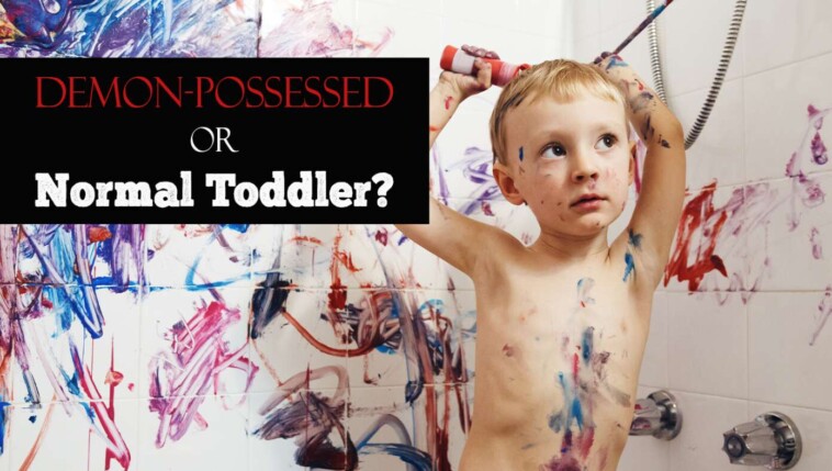 are-your-kids-possessed-by-demons-or-just-normal-toddlers?-how-to-tell-the-difference