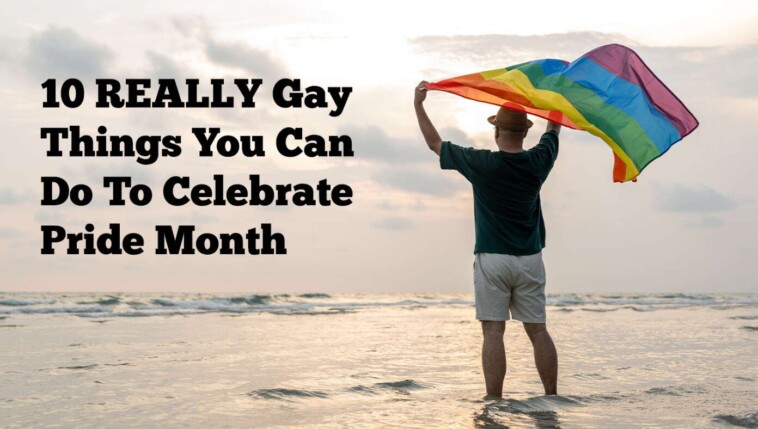 10-really-gay-things-you-can-do-to-celebrate-pride-month