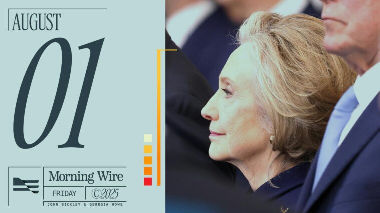 morning-brief:-the-clinton-connection-to-russiagate,-trump’s-tariff-deadline,-moms-for-liberty-vs-ma