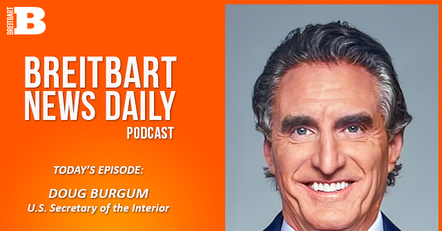 breitbart-news-daily-podcast-ep.-824:-interior-secretary-doug-burgum-on-trump’s-first-200-days