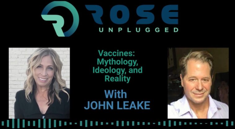 rose-unplugged-with-co-author-of-vaccines:-mythology,-ideology-and-reality-john-leake-(audio)