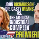 patriot-tv:-john-richardson,-casey-means,-the-medical-industrial-complex,-plus-drew-allen