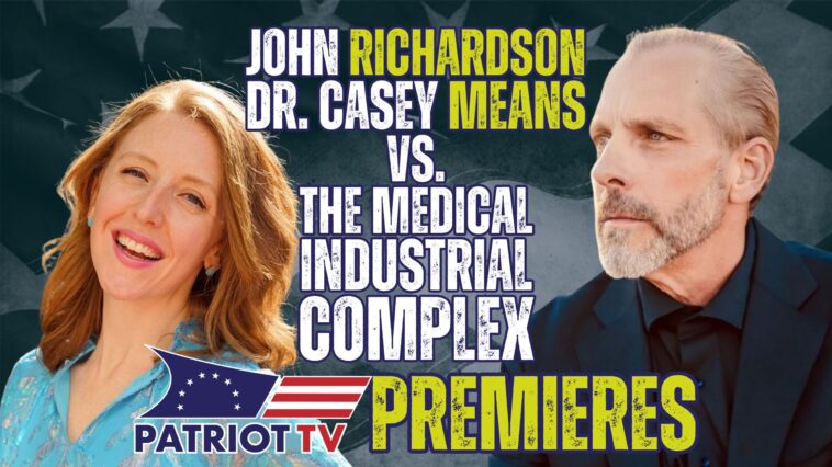 patriot-tv:-john-richardson,-casey-means,-the-medical-industrial-complex,-plus-drew-allen