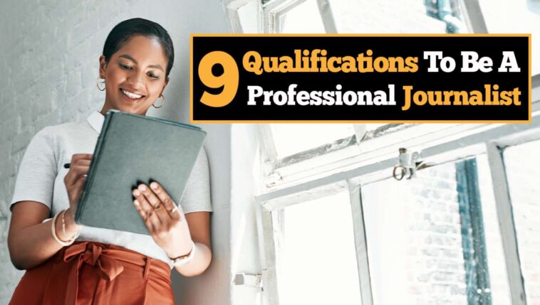 do-you-have-what-it-takes-to-be-a-professional-journalist?-here-are-9-qualifications