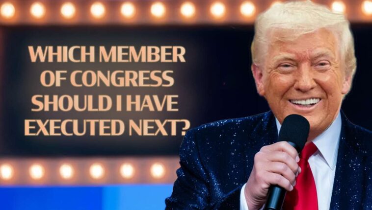 trump-to-host-exciting-new-game-show-‘which-member-of-congress-should-i-have-executed-next?’