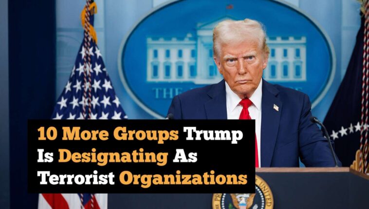10-more-groups-trump-is-designating-as-terrorist-organizations