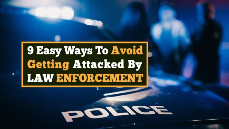 9-easy-ways-to-avoid-getting-attacked-by-law-enforcement