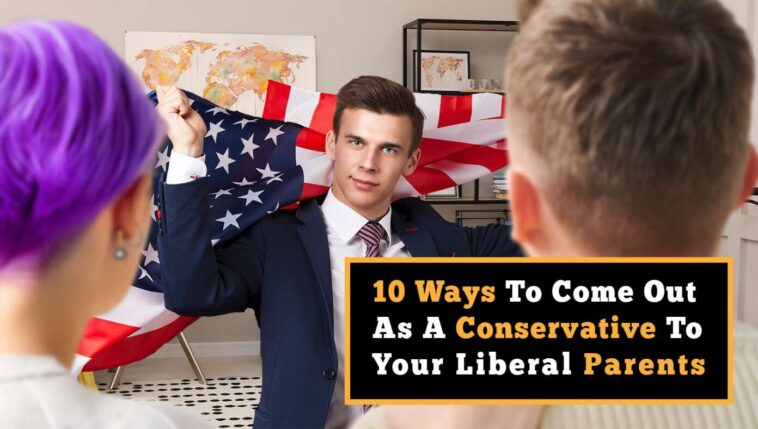 10-ways-to-come-out-as-a-conservative-to-your-liberal-parents