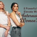 8-powerful-ways-to-elevate-women-on-international-women’s-day