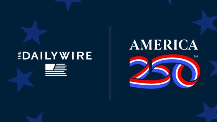 daily-wire-partners-with-america250-to-celebrate-momentous-anniversary