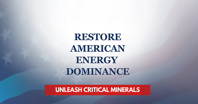 to-deliver-on-the-america-first-energy-agenda,-we-must-dominate-the-critical-minerals-race
