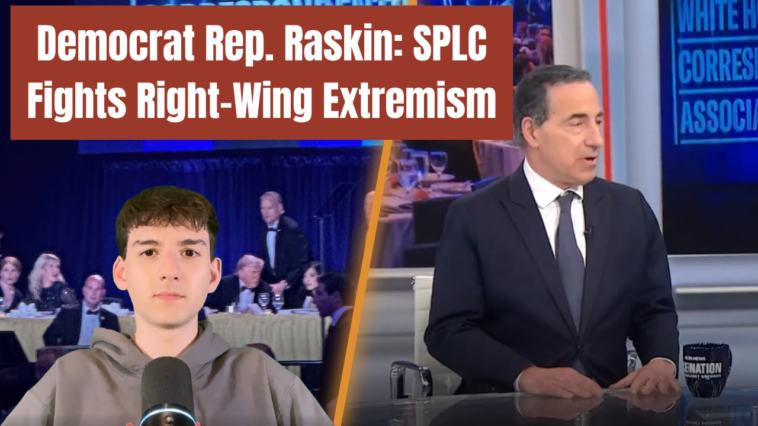democrat-rep.-raskin-uses-whcd-shooting-platform-to-defend-splc-as-‘fighting-right-wing-extremism,’-slams-doj-prosecution-(video)