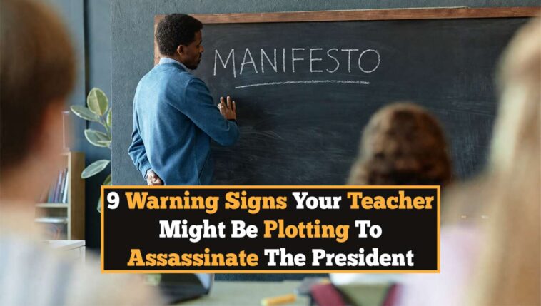 9-warning-signs-your-teacher-might-be-plotting-to-assassinate-the-president