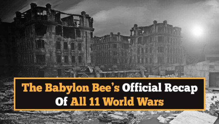 the-babylon-bee’s-official-recap-of-all-11-world-wars