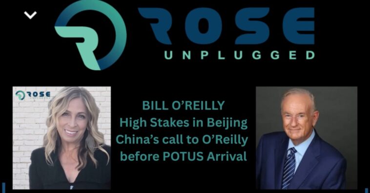 rose-unplugged:-high-stakes-in-beijing-–-china’s-call-to-bill-o’reilly-before-trump’s-arrival-(audio)