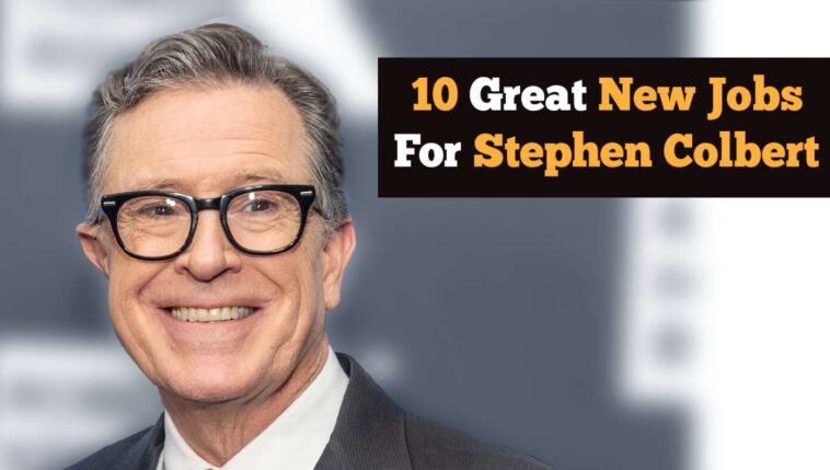 10-great-new-jobs-for-stephen-colbert-after-‘late-show’-finale