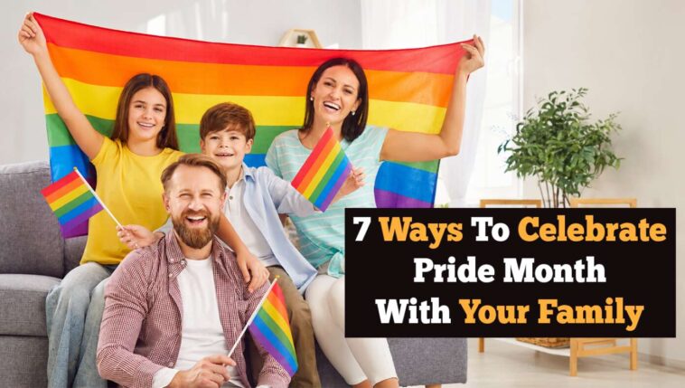 7-ways-to-celebrate-pride-month-with-your-family-this-year