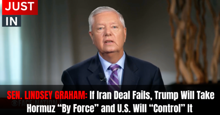 lindsey-graham-says-if-iran-deal-fails,-trump-will-take-strait-of-hormuz-“by-force”-and-us.-will-“control”-it-(video)