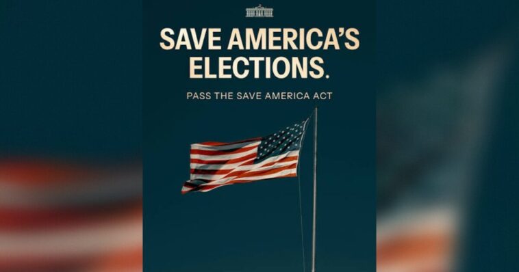the-save-america-act-is-the-most-important-piece-of-legislation-in-american-history:-why-it-must-pass