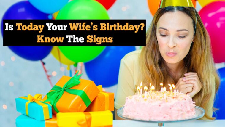 is-today-your-wife’s-birthday?-know-the-signs