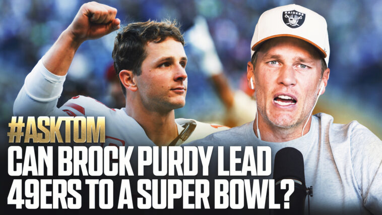 #asktom:-which-team-would-tom-brady-most-want-to-play-for?-can-brock-purdy-win-super-bowl?