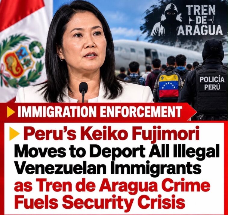 peru’s-keiko-fujimori-moves-to-deport-all-illegal-venezuelan-immigrants-as-tren-de-aragua-crime-fuels-security-crisis